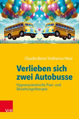 Abbildung von Bernt / Henz | Verlieben sich zwei Autobusse: Hypnosystemische Paar- und Beziehungstherapie | 1. Auflage | 2025 | beck-shop.de