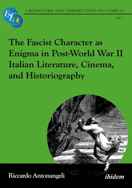 Abbildung von Antonangeli | The Fascist Character as Enigma in Post-World War II Italian Literature, Cinema, and Historiography | 1. Auflage | 2025 | beck-shop.de