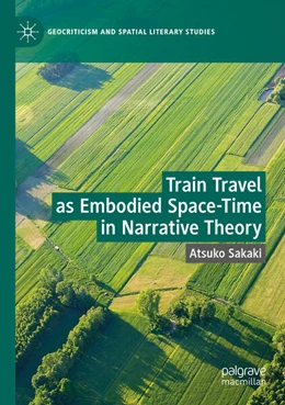 Abbildung von Sakaki | Train Travel as Embodied Space-Time in Narrative Theory | 1. Auflage | 2024 | beck-shop.de