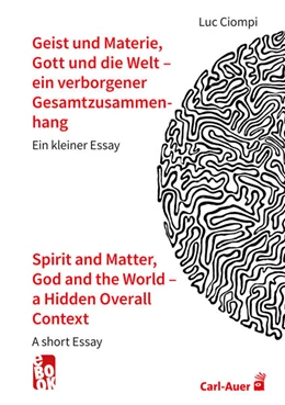 Abbildung von Ciompi | Geist und Materie, Gott und die Welt - ein verborgener Gesamtzusammenhang / Spirit and Matter, God and the World - a Hidden Overall Context | 1. Auflage | 2024 | beck-shop.de