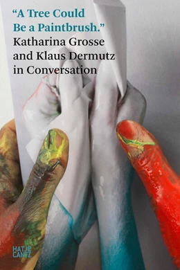 Abbildung von 'A Tree Could Be a Paintbrush.' Katharina Grosse in Conversation | 1. Auflage | 2025 | beck-shop.de