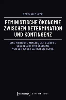 Abbildung von Heck | Feministische Ökonomie zwischen Determination und Kontingenz | 1. Auflage | 2025 | beck-shop.de