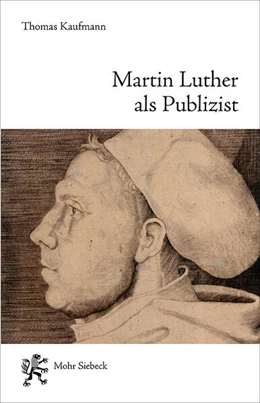 Abbildung von Kaufmann | Martin Luther als Publizist | 1. Auflage | 2025 | beck-shop.de