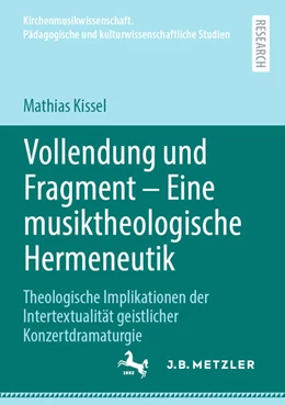 Abbildung von Kissel | Vollendung und Fragment - Eine musiktheologische Hermeneutik | 1. Auflage | 2025 | beck-shop.de