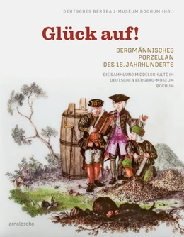 Abbildung von Deutsches Bergbau-Museum Bochum | Glück auf! Bergmännisches Porzellan des 18. Jahrhunderts | 1. Auflage | 2025 | beck-shop.de