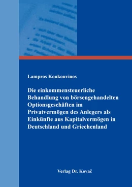 Abbildung von Koukouvinos | Die einkommensteuerliche Behandlung von börsengehandelten Optionsgeschäften im Privatvermögen des Anlegers als Einkünfte aus Kapitalvermögen in Deutschland und Griechenland | 1. Auflage | 2025 | 184 | beck-shop.de