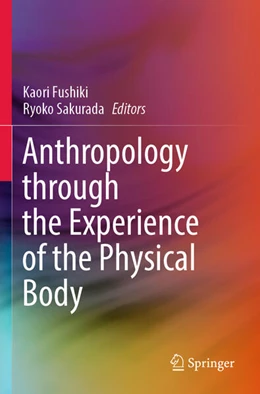 Abbildung von Fushiki / Sakurada | Anthropology through the Experience of the Physical Body | 1. Auflage | 2024 | beck-shop.de