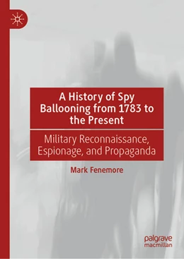 Abbildung von Fenemore | A History of Spy Ballooning from 1783 to the Present | 1. Auflage | 2027 | beck-shop.de