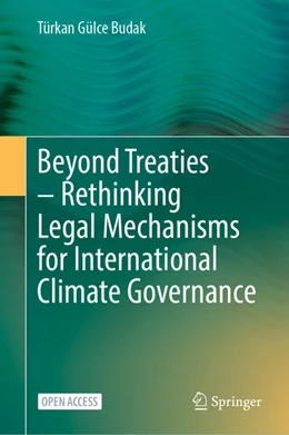 Abbildung von Budak | Beyond Treaties: Rethinking Legal Mechanisms for International Climate Governance | 1. Auflage | 2025 | beck-shop.de