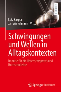 Abbildung von Kasper / Winkelmann | Schwingungen und Wellen in Alltagskontexten | 1. Auflage | 2025 | beck-shop.de