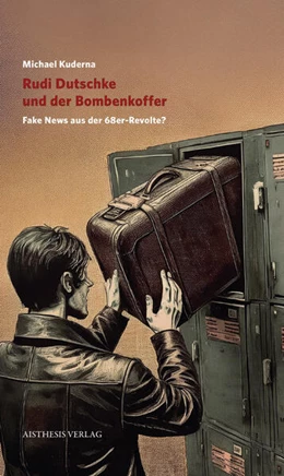 Abbildung von Kuderna | Rudi Dutschke und der Bombenkoffer | 1. Auflage | 2025 | beck-shop.de
