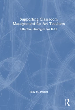 Abbildung von Decker | Supporting Classroom Management for Art Teachers | 1. Auflage | 2025 | beck-shop.de