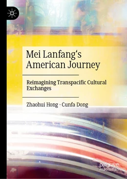 Abbildung von Hong / Dong | Mei Lanfang's American Journey | 1. Auflage | 2025 | beck-shop.de