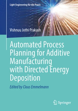 Abbildung von Prakash | Automated Process Planning for Additive Manufacturing with Directed Energy Deposition | 1. Auflage | 2025 | beck-shop.de