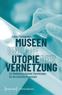 Abbildung von Fuchsgruber | Museen und die Utopie der Vernetzung | 1. Auflage | 2025 | beck-shop.de