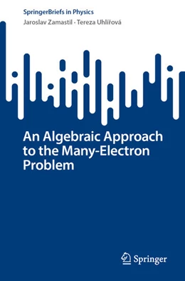 Abbildung von Zamastil / Uhlírová | An Algebraic Approach to the Many-Electron Problem | 1. Auflage | 2025 | beck-shop.de
