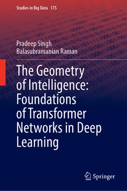 Abbildung von Singh / Raman | The Geometry of Intelligence: Foundations of Transformer Networks in Deep Learning | 1. Auflage | 2025 | beck-shop.de