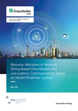 Abbildung von Liu | Resource Allocation in Network Slicing-Based Ultra-Reliable and Low-Latency Communications based on Model Predictive Control | 1. Auflage | 2025 | beck-shop.de