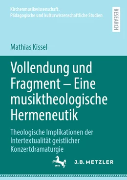 Abbildung von Kissel | Vollendung und Fragment - Eine musiktheologische Hermeneutik | 1. Auflage | 2025 | beck-shop.de