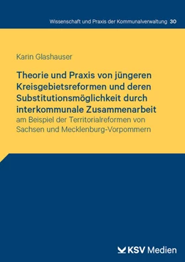Abbildung von Glashauer | Theorie und Praxis von jüngeren Kreisgebietsreformen und deren Substitutionsmöglichkeit durch interkommunale Zusammenarbeit | 1. Auflage | 2025 | 30 | beck-shop.de