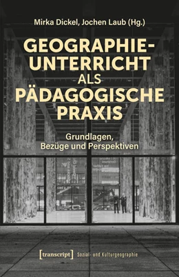 Abbildung von Dickel / Laub | Geographieunterricht als pädagogische Praxis | 1. Auflage | 2025 | beck-shop.de