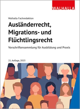 Abbildung von Walhalla Fachredaktion | Ausländerrecht, Migrations- und Flüchtlingsrecht | 21. Auflage | 2025 | beck-shop.de