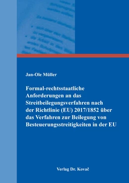 Abbildung von Müller | Formal-rechtsstaatliche Anforderungen an das Streitbeilegungsverfahren nach der Richtlinie (EU) 2017/1852 über das Verfahren zur Beilegung von Besteuerungsstreitigkeiten in der EU | 1. Auflage | 2025 | 215 | beck-shop.de