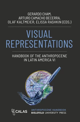 Abbildung von Cham / Camacho Becerra | Visual Representations – Handbook of the Anthropocene in Latin America VI | 1. Auflage | 2026 | beck-shop.de