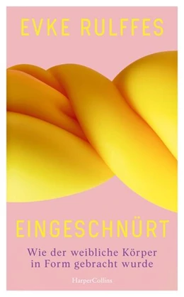 Abbildung von Rulffes | Eingeschnürt. Wie der weibliche Körper in Form gebracht wurde | 1. Auflage | 2026 | beck-shop.de