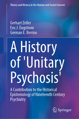 Abbildung von Zeller / Engstrom | A History of 'Unitary Psychosis' | 1. Auflage | 2025 | beck-shop.de