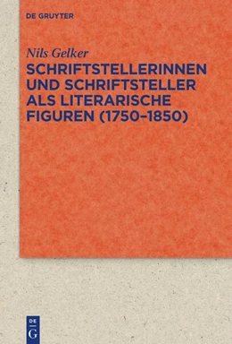 Abbildung von Gelker | Schriftstellerinnen und Schriftsteller als literarische Figuren (1750-1850) | 1. Auflage | 2025 | beck-shop.de