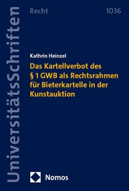 Abbildung von Heinzel | Das Kartellverbot des § 1 GWB als Rechtsrahmen für Bieterkartelle in der Kunstauktion | 1. Auflage | 2025 | 1036 | beck-shop.de