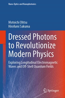Abbildung von Ohtsu / Sakuma | Dressed Photons to Revolutionize Modern Physics | 1. Auflage | 2025 | beck-shop.de
