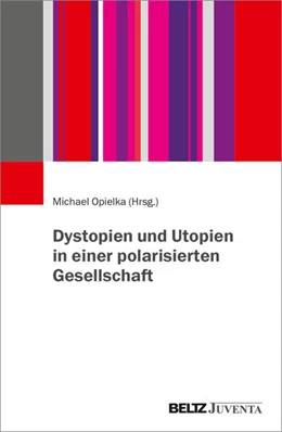 Abbildung von Opielka | Dystopien und Utopien in einer polarisierten Gesellschaft | 1. Auflage | 2026 | beck-shop.de