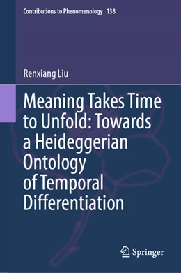 Abbildung von Liu | Meaning Takes Time to Unfold: Towards a Heideggerian Ontology of Temporal Differentiation | 1. Auflage | 2025 | beck-shop.de