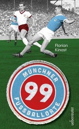 Abbildung von Kinast | 99 Münchner Fußballorte | 1. Auflage | 2025 | beck-shop.de