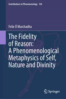 Abbildung von Ó Murchadha | The Fidelity of Reason: A Phenomenological Metaphysics of Self, Nature and Divinity | 1. Auflage | 2025 | beck-shop.de