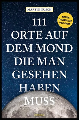 Abbildung von Nusch | 111 Orte auf dem Mond, die man gesehen haben muss | 1. Auflage | 2025 | beck-shop.de