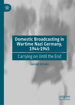 Abbildung von Kirwin | Domestic Broadcasting in Wartime Nazi Germany, 1944-1945 | 1. Auflage | 2026 | beck-shop.de