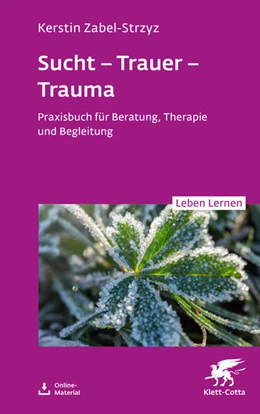 Abbildung von Zabel-Strzyz | Sucht – Trauer – Trauma (Leben Lernen, Bd. 357) | 1. Auflage | 2025 | 357 | beck-shop.de