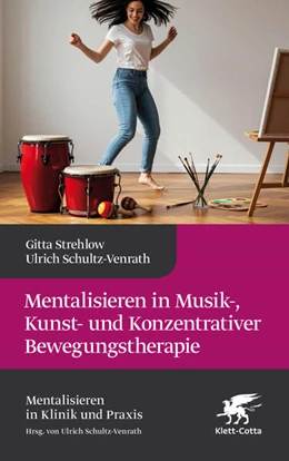 Abbildung von Strehlow / Brückl | Mentalisieren in Musik-, Bewegungs- und Kunsttherapie (Mentalisieren in Klinik und Praxis) | 1. Auflage | 2026 | beck-shop.de