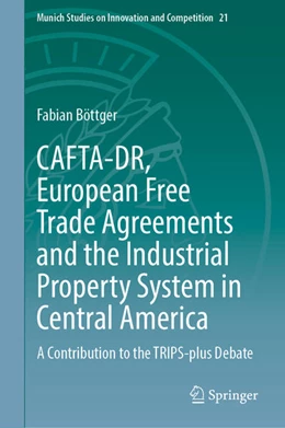Abbildung von Böttger | CAFTA-DR, European Free Trade Agreements and the Industrial Property System in Central America | 1. Auflage | 2025 | beck-shop.de