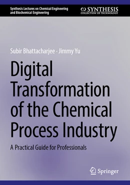 Abbildung von Bhattacharjee / Yu | Digital Transformation of the Chemical Process Industry | 1. Auflage | 2025 | beck-shop.de