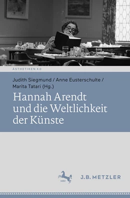 Abbildung von Siegmund / Eusterschulte | Hannah Arendt und die Weltlichkeit der Künste | 1. Auflage | 2025 | beck-shop.de
