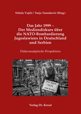Abbildung von Vujcic / Tanaskovic | Das Jahr 1999 – Der Mediendiskurs über die NATO-Bombardierung Jugoslawiens in Deutschland und Serbien | 1. Auflage | 2025 | 285 | beck-shop.de