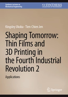 Abbildung von Ukoba / Jen | Shaping Tomorrow: Thin Films and 3D Printing in the Fourth Industrial Revolution 2 | 1. Auflage | 2025 | beck-shop.de