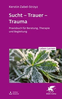 Abbildung von Zabel-Strzyz | Sucht - Trauer - Trauma (Leben Lernen, Bd. 357) | 1. Auflage | 2025 | beck-shop.de
