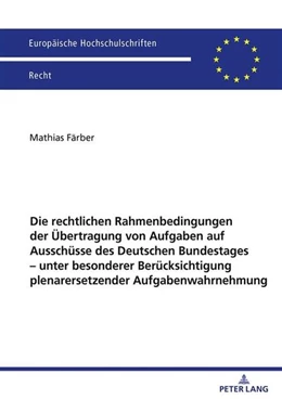Abbildung von Färber | Die rechtlichen Rahmenbedingungen der Übertragung von Aufgaben auf Ausschüsse des Deutschen Bundestages - unter besonderer Berücksichtigung plenarersetzender Aufgabenwahrnehmung | 1. Auflage | 2025 | beck-shop.de