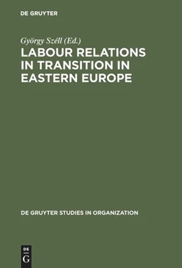 Abbildung von Széll | Labour Relations in Transition in Eastern Europe | 1. Auflage | 2017 | beck-shop.de
