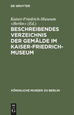 Abbildung von Kaiser-Friedrich-Museum | Beschreibendes Verzeichnis der Gemälde im Kaiser-Friedrich-Museum | 7. Auflage | 2019 | beck-shop.de